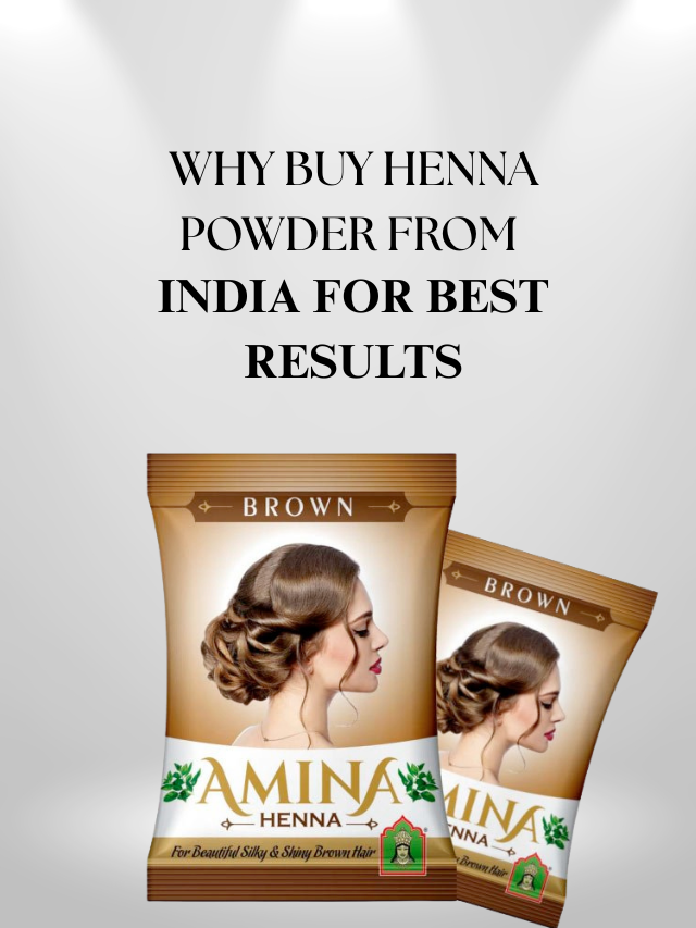 WHY BUY HENNA POWDER FROM INDIA FOR BEST RESULTS